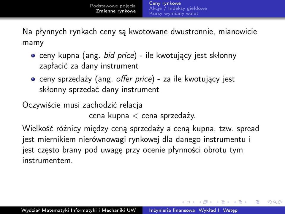 offer price) - za ile kwotujący jest skłonny sprzedać dany instrument Oczywiście musi zachodzić relacja cena kupna < cena