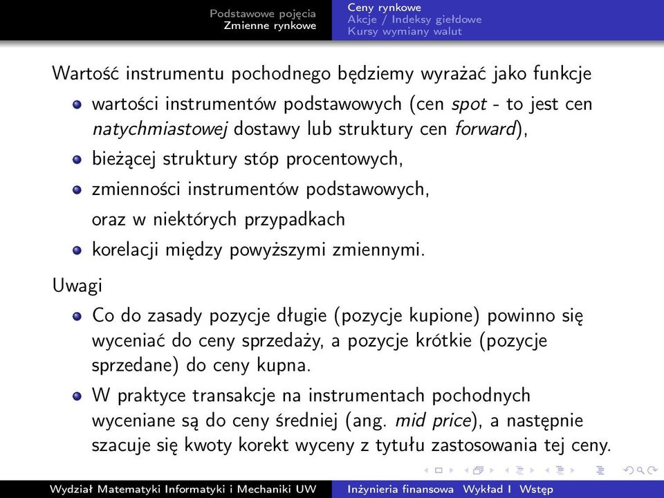 zmiennymi. Co do zasady pozycje długie (pozycje kupione) powinno się wyceniać do ceny sprzedaży, a pozycje krótkie (pozycje sprzedane) do ceny kupna.