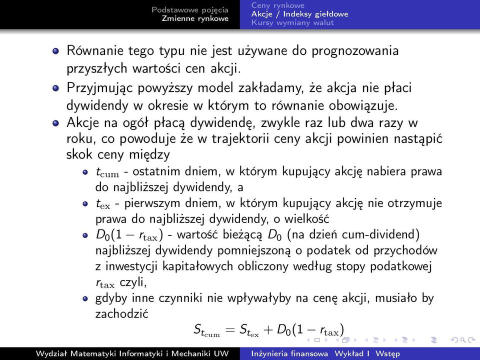 do najbliższej dywidendy, a t ex - pierwszym dniem, w którym kupujący akcję nie otrzymuje prawa do najbliższej dywidendy, o wielkość D 0 (1 r tax ) - wartość bieżącą D 0 (na dzień cum-dividend)