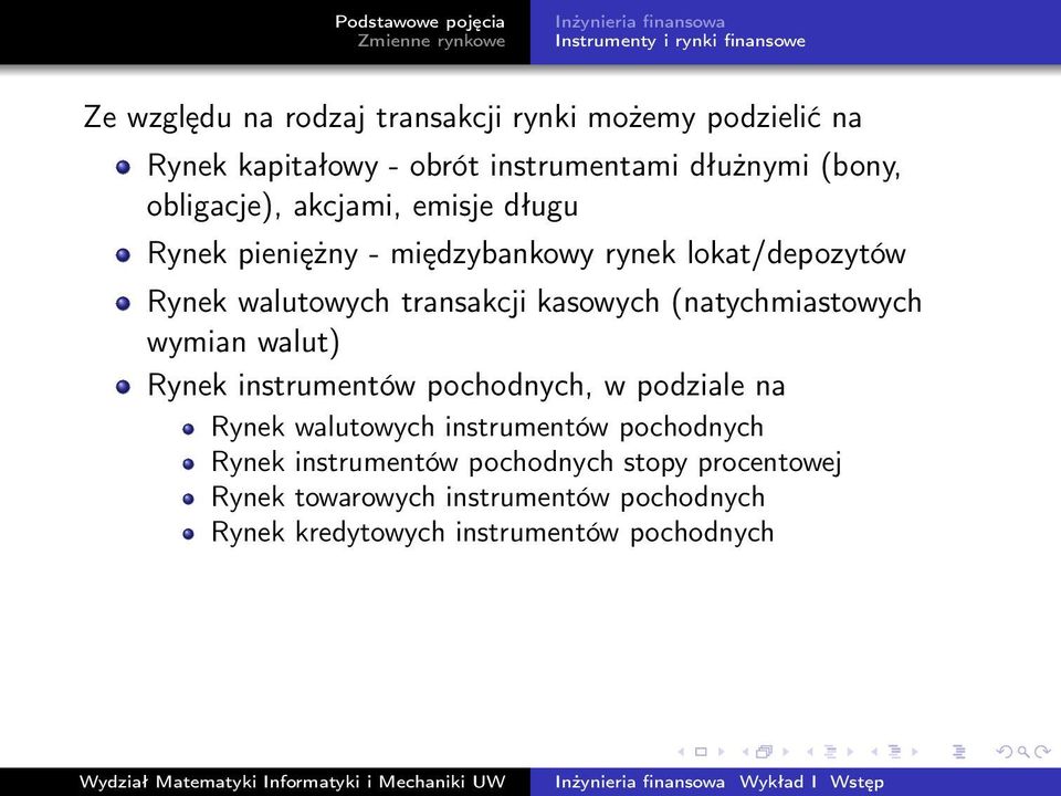 transakcji kasowych (natychmiastowych wymian walut) Rynek instrumentów pochodnych, w podziale na Rynek walutowych instrumentów