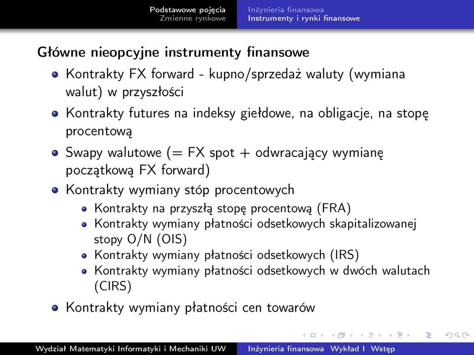 Kontrakty wymiany stóp procentowych Kontrakty na przyszłą stopę procentową (FRA) Kontrakty wymiany płatności odsetkowych skapitalizowanej stopy O/N