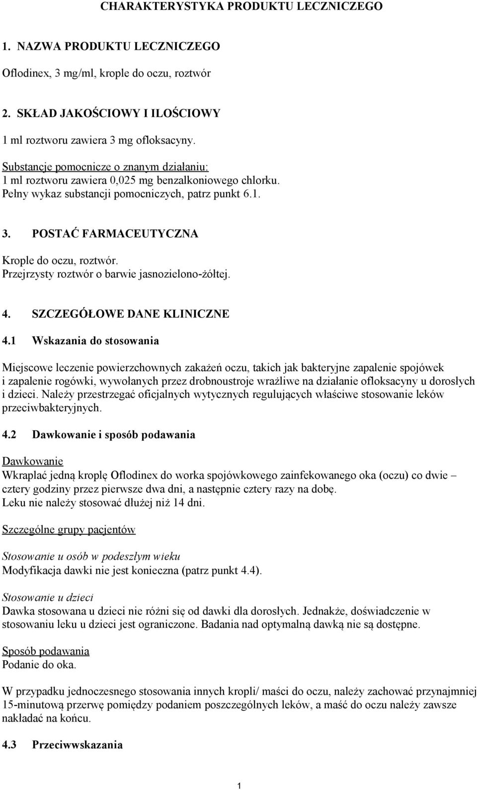 POSTAĆ FARMACEUTYCZNA Krople do oczu, roztwór. Przejrzysty roztwór o barwie jasnozielono-żółtej. 4. SZCZEGÓŁOWE DANE KLINICZNE 4.