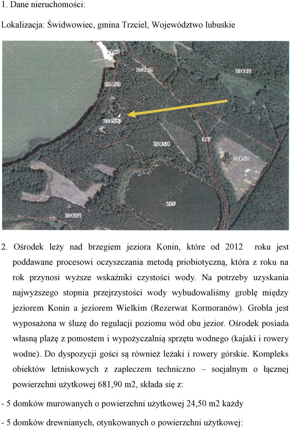 Na potrzeby uzyskania najwyższego stopnia przejrzystości wody wybudowaliśmy groblę między jeziorem Konin a jeziorem Wielkim (Rezerwat Kormoranów).