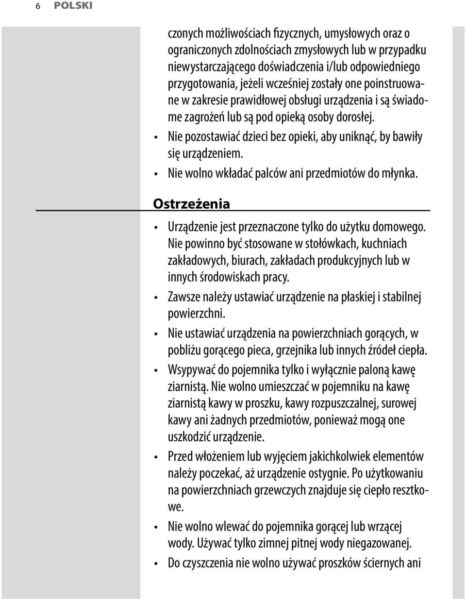 Nie wolno wkładać palców ani przedmiotów do młynka. Ostrzeżenia Urządzenie jest przeznaczone tylko do użytku domowego.