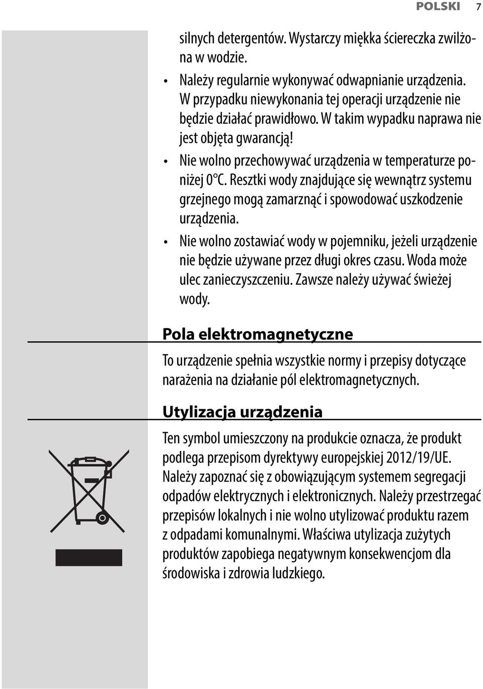 Resztki wody znajdujące się wewnątrz systemu grzejnego mogą zamarznąć i spowodować uszkodzenie urządzenia.