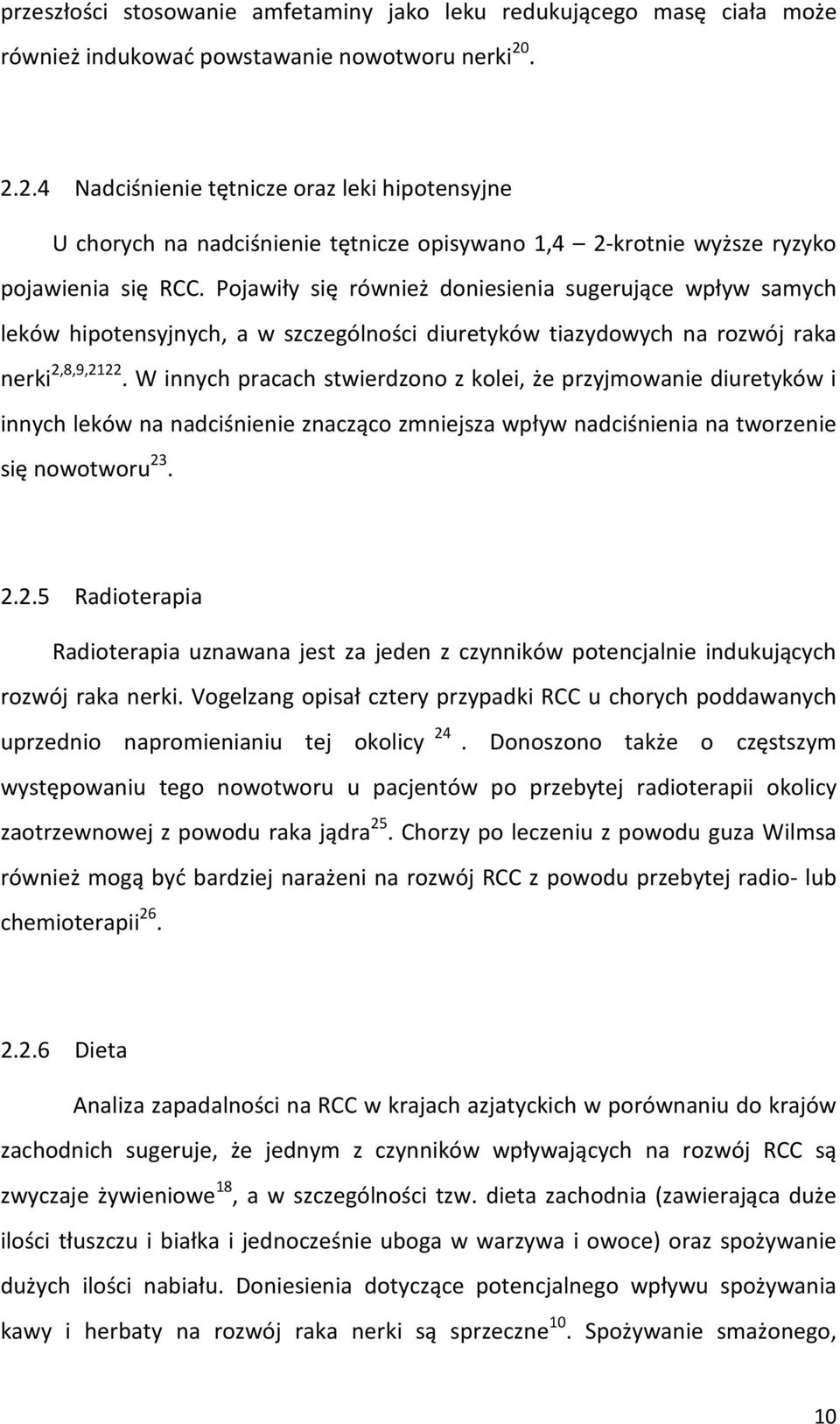 Pojawiły się również doniesienia sugerujące wpływ samych leków hipotensyjnych, a w szczególności diuretyków tiazydowych na rozwój raka nerki 2,8,9,2122.