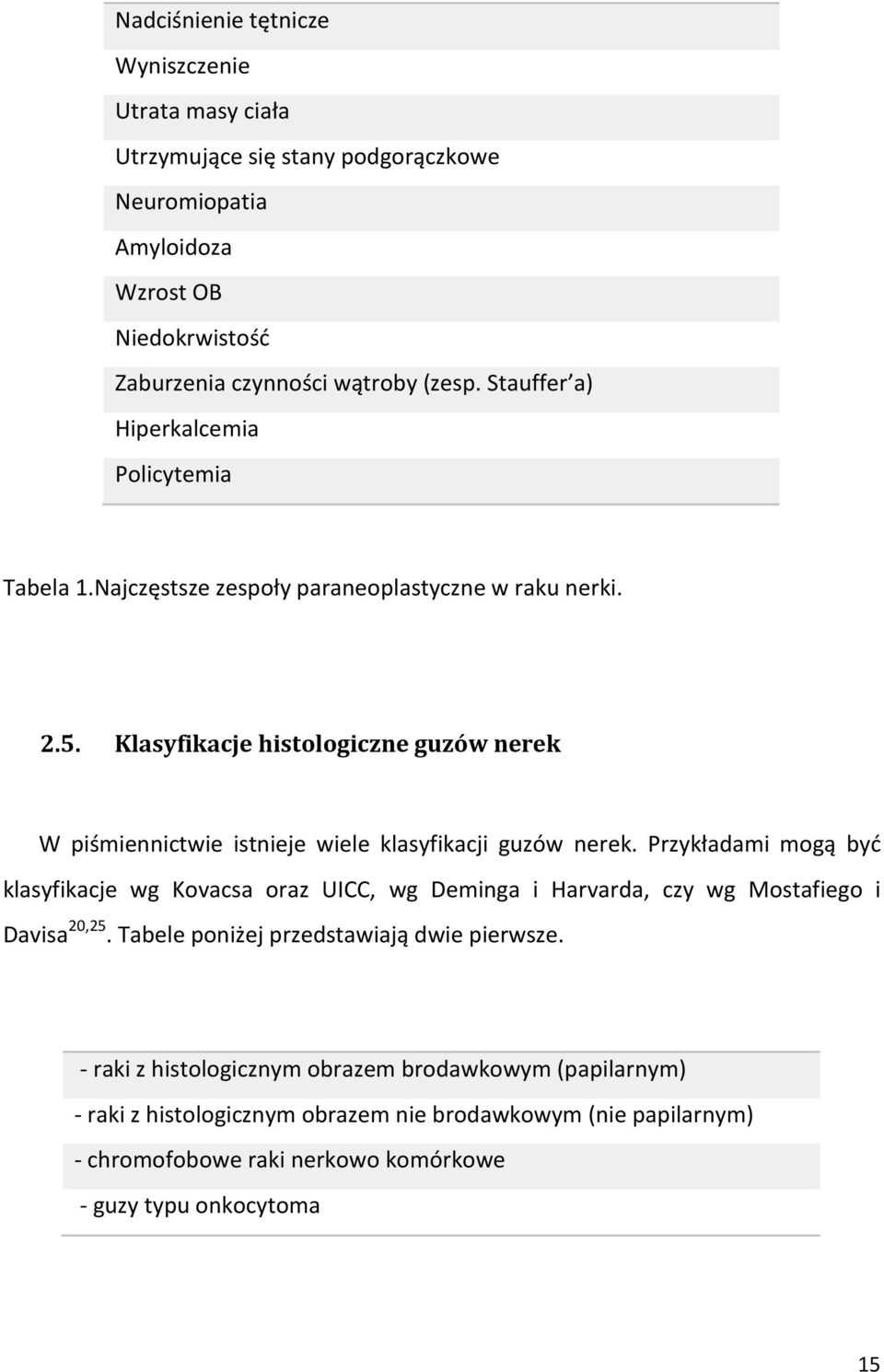 Klasyfikacje histologiczne guzów nerek W piśmiennictwie istnieje wiele klasyfikacji guzów nerek.