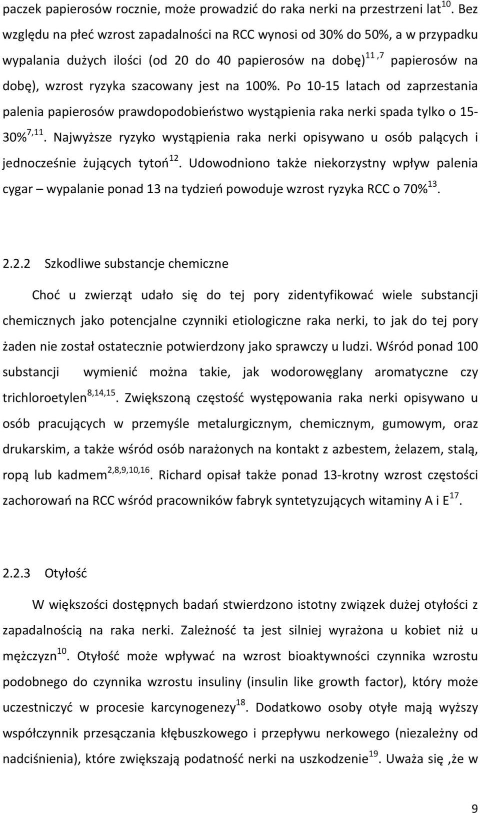 100%. Po 10-15 latach od zaprzestania palenia papierosów prawdopodobieństwo wystąpienia raka nerki spada tylko o 15-30% 7,11.