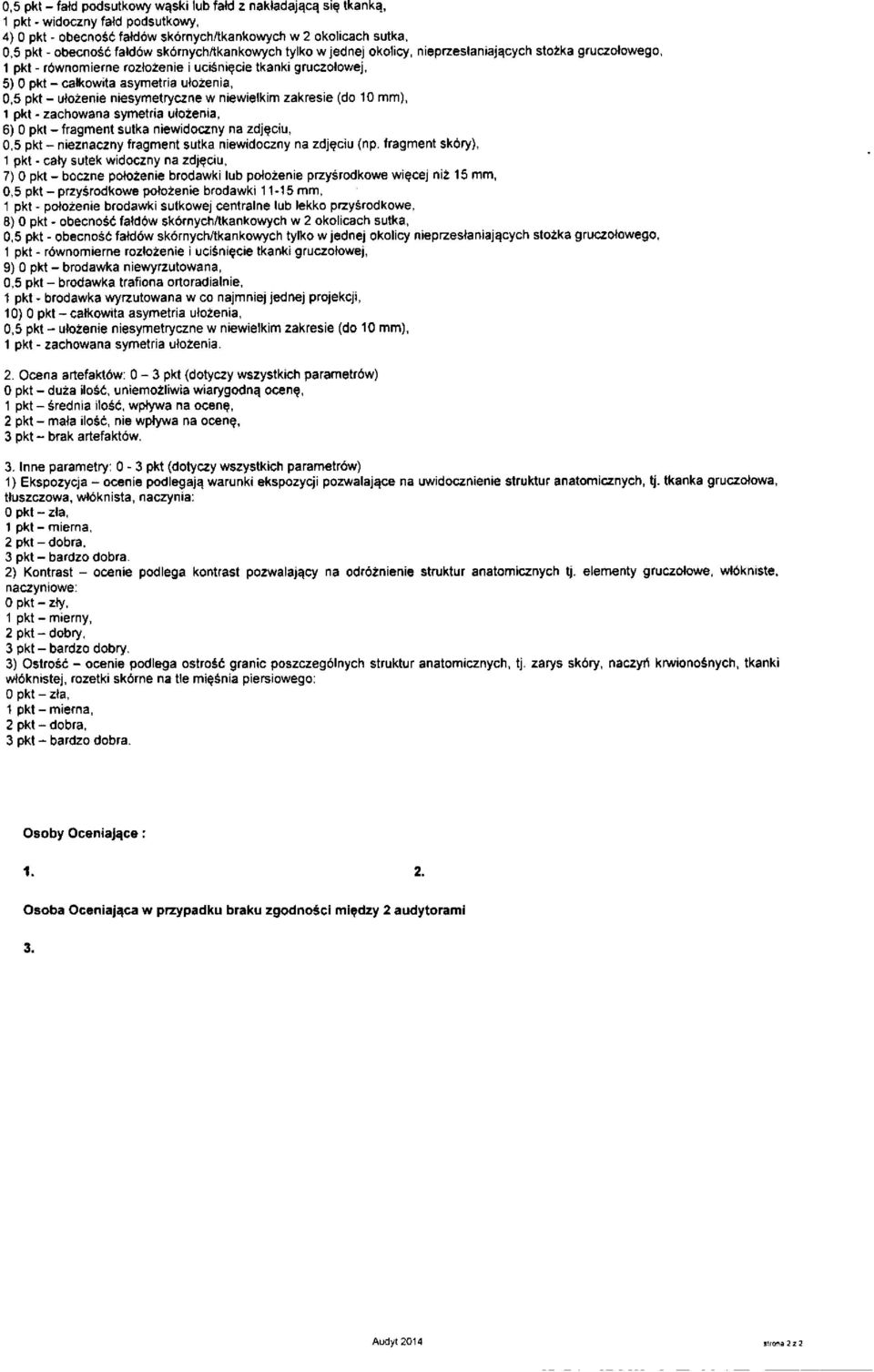 - ułożenie niesymetryczne w niewielkim zakresie (do 10 mm), 1 pkt - zachowana symetria ułożenia, 6) O pkt - fragment sutka niewidoczny na zdjęciu, 0,5 pkt - nieznaczny fragment sutka niewidoczny na