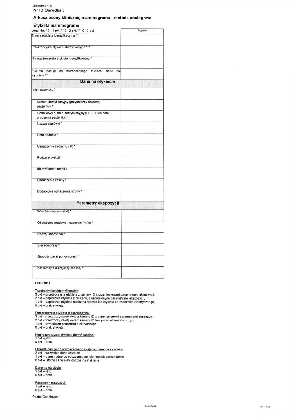 (przynależny do danej pacjentki) * Dodatkowy numer identyfikacyjny (PESEL lub data urodzenia pacjentki) * Nazwa placówki * Data badania * Oznaczenie strony (L / P) * Rodzaj projekcji * Identyfikator