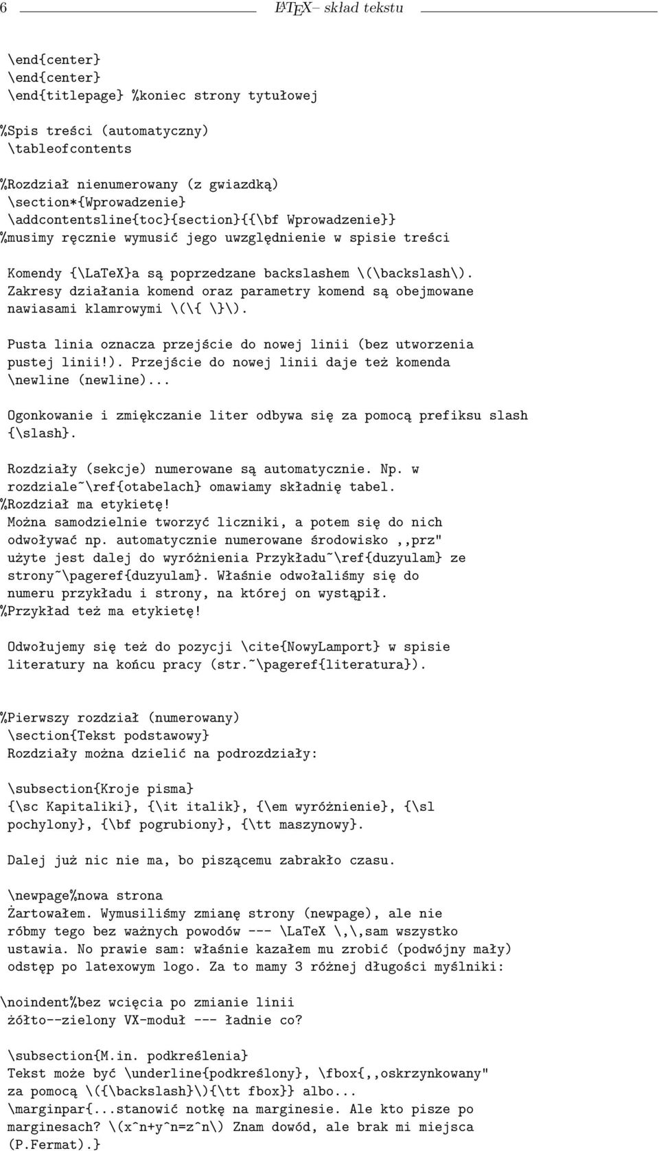 Zakresy działania komend oraz parametry komend są obejmowane nawiasami klamrowymi \(\{ \}\). Pusta linia oznacza przejście do nowej linii (bez utworzenia pustej linii!). Przejście do nowej linii daje też komenda \newline (newline).