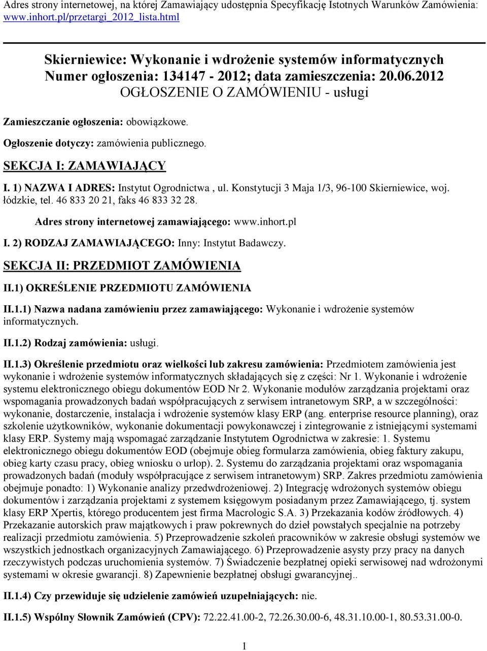 Ogłoszenie dotyczy: zamówienia publicznego. SEKCJA I: ZAMAWIAJĄCY I. 1) NAZWA I ADRES: Instytut Ogrodnictwa, ul. Konstytucji 3 Maja 1/3, 96-100 Skierniewice, woj. łódzkie, tel.