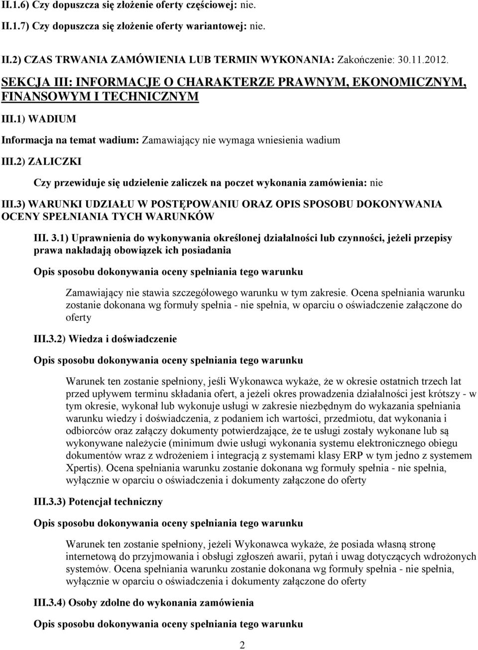 2) ZALICZKI Czy przewiduje się udzielenie zaliczek na poczet wykonania zamówienia: nie III.3) WARUNKI UDZIAŁU W POSTĘPOWANIU ORAZ OPIS SPOSOBU DOKONYWANIA OCENY SPEŁNIANIA TYCH WARUNKÓW III. 3.