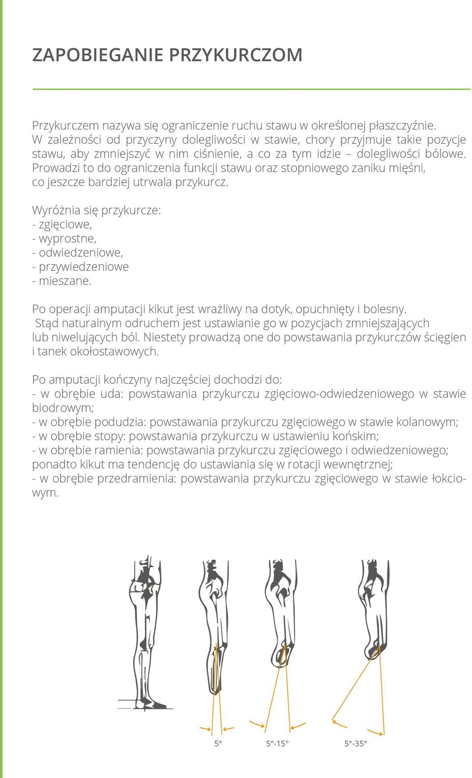 Prowadzi to do ograniczenia funkcji stawu oraz stopniowego zaniku mięśni, co jeszcze bardziej utrwala przykurcz.