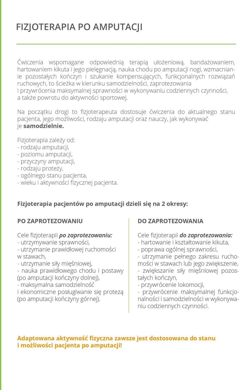 powrotu do aktywności sportowej. Na początku drogi to fizjoterapeuta dostosuje ćwiczenia do aktualnego stanu pacjenta, jego możliwości, rodzaju amputacji oraz nauczy, jak wykonywać je samodzielnie.