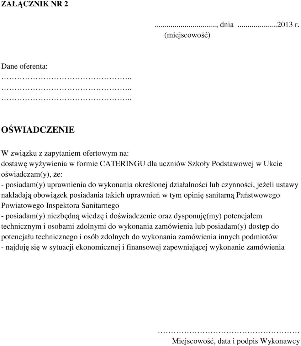 uprawnienia do wykonania określonej działalności lub czynności, jeżeli ustawy nakładają obowiązek posiadania takich uprawnień w tym opinię sanitarną Państwowego Powiatowego Inspektora Sanitarnego