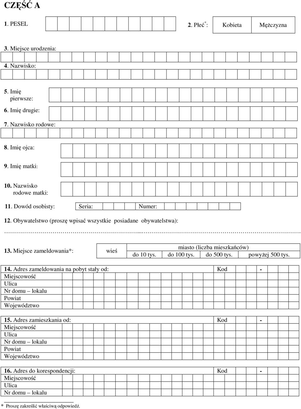 Miejsce zameldowania*: wieś miasto (liczba mieszkańców) do 10 tys. do 100 tys. do 500 tys. powyżej 500 tys. 14.