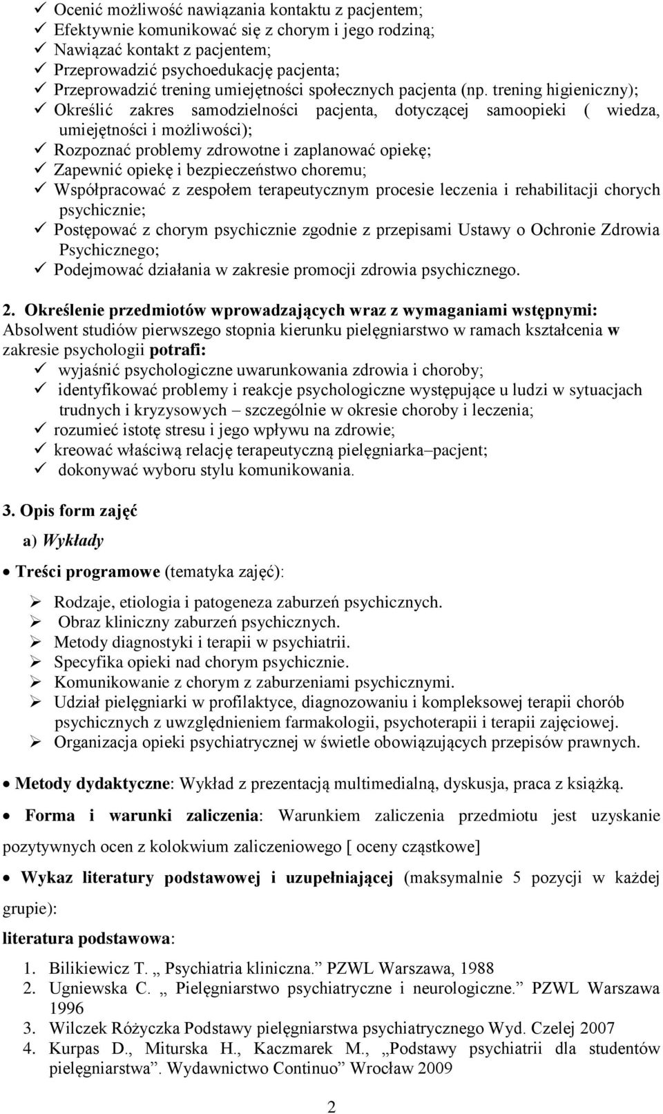 trening higieniczny); Określić zakres samodzielności pacjenta, dotyczącej samoopieki ( wiedza, umiejętności i możliwości); Rozpoznać problemy zdrowotne i zaplanować opiekę; Zapewnić opiekę i