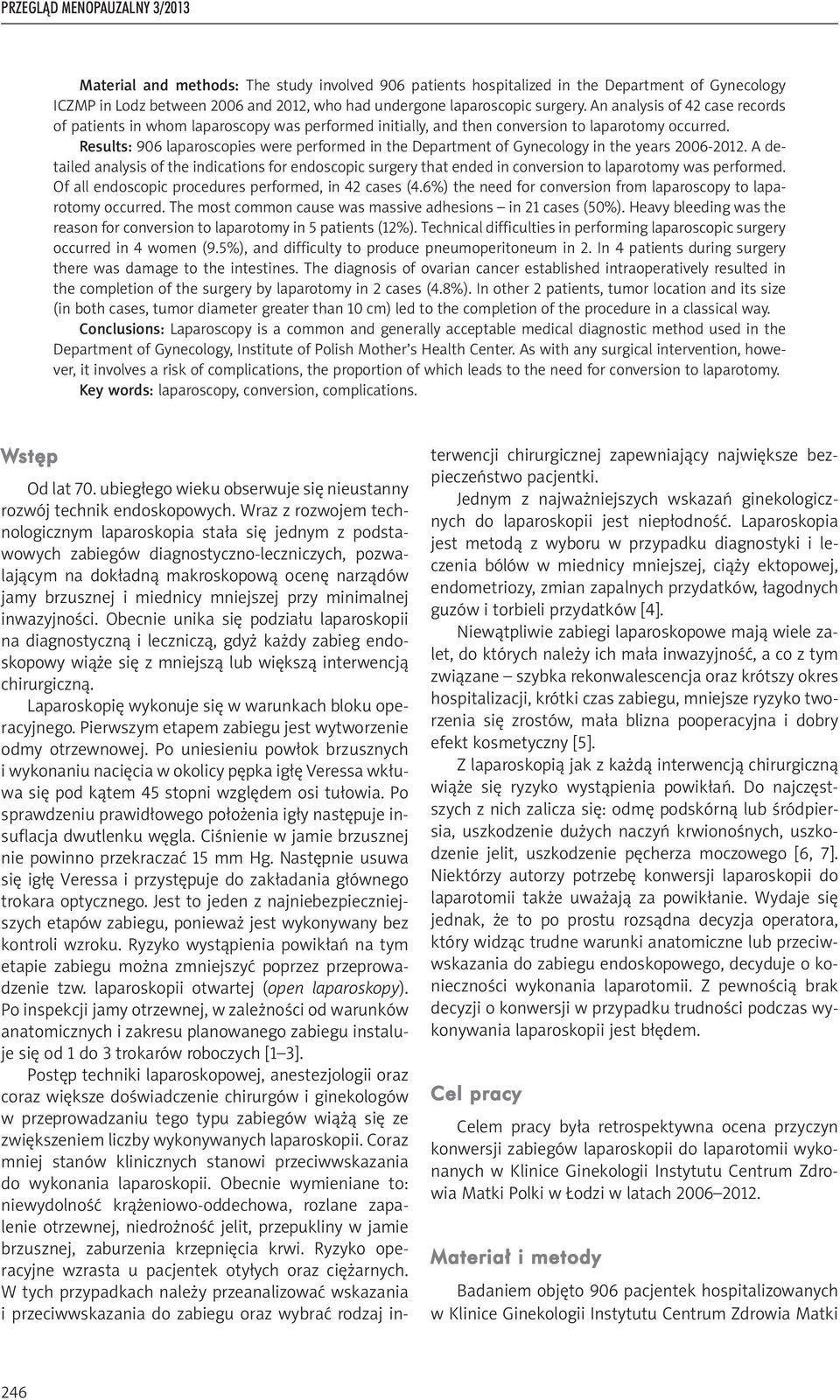 Results: 906 laparoscopies were performed in the Department of Gynecology in the years 2006-2012.