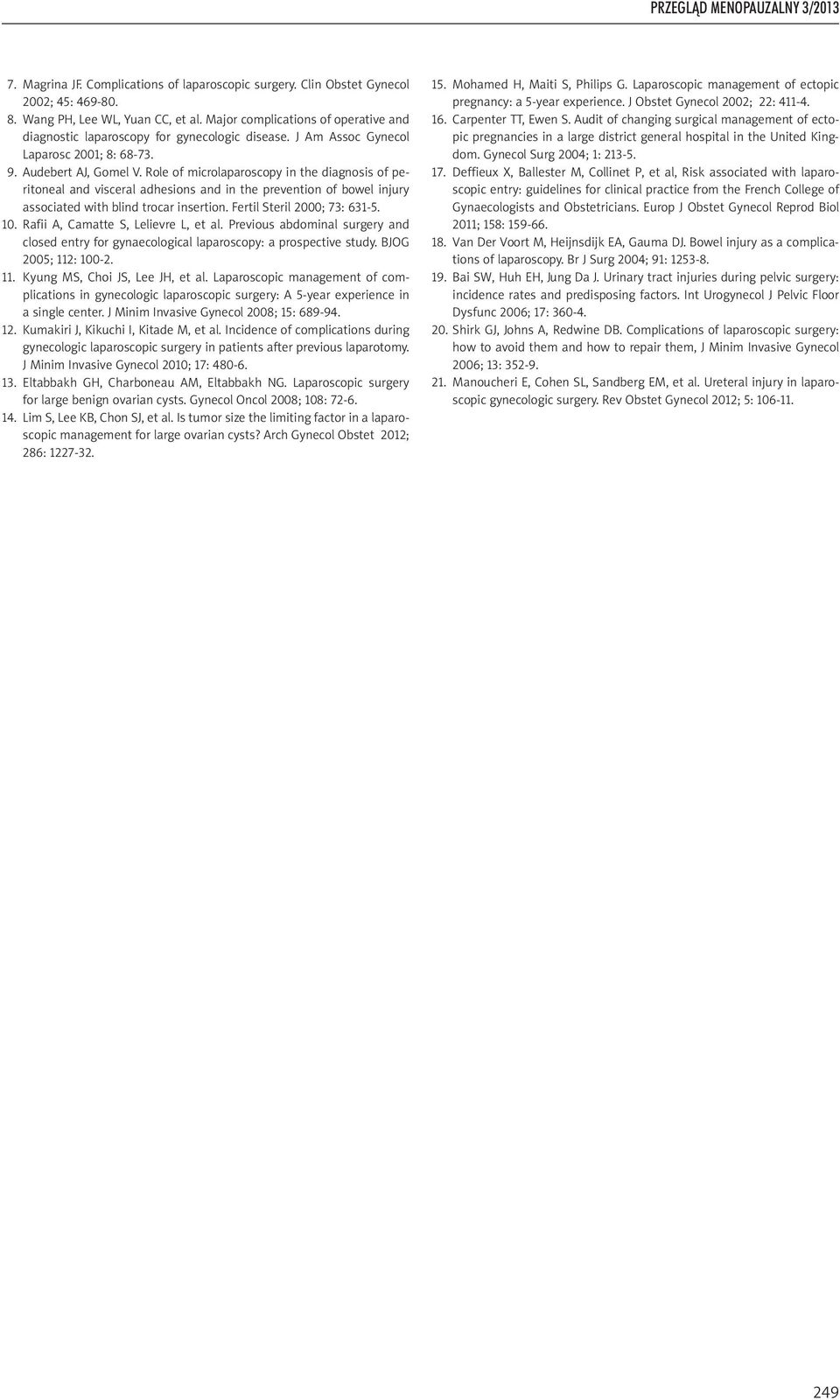 Role of microlaparoscopy in the diagnosis of peritoneal and visceral adhesions and in the prevention of bowel injury associated with blind trocar insertion. Fertil Steril 2000; 73: 631-5. 10.