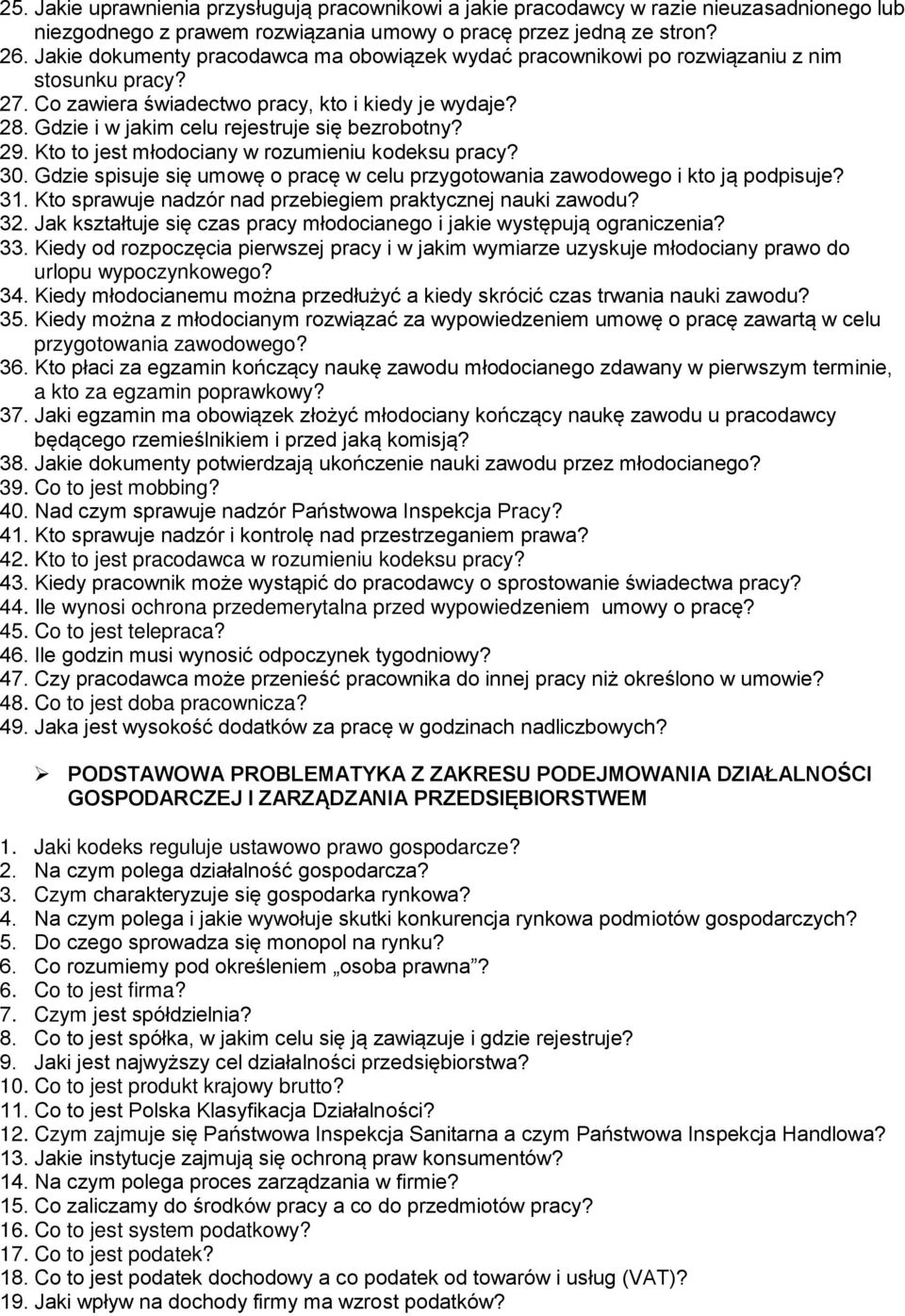 Gdzie i w jakim celu rejestruje się bezrobotny? 29. Kto to jest młodociany w rozumieniu kodeksu pracy? 30. Gdzie spisuje się umowę o pracę w celu przygotowania zawodowego i kto ją podpisuje? 31.