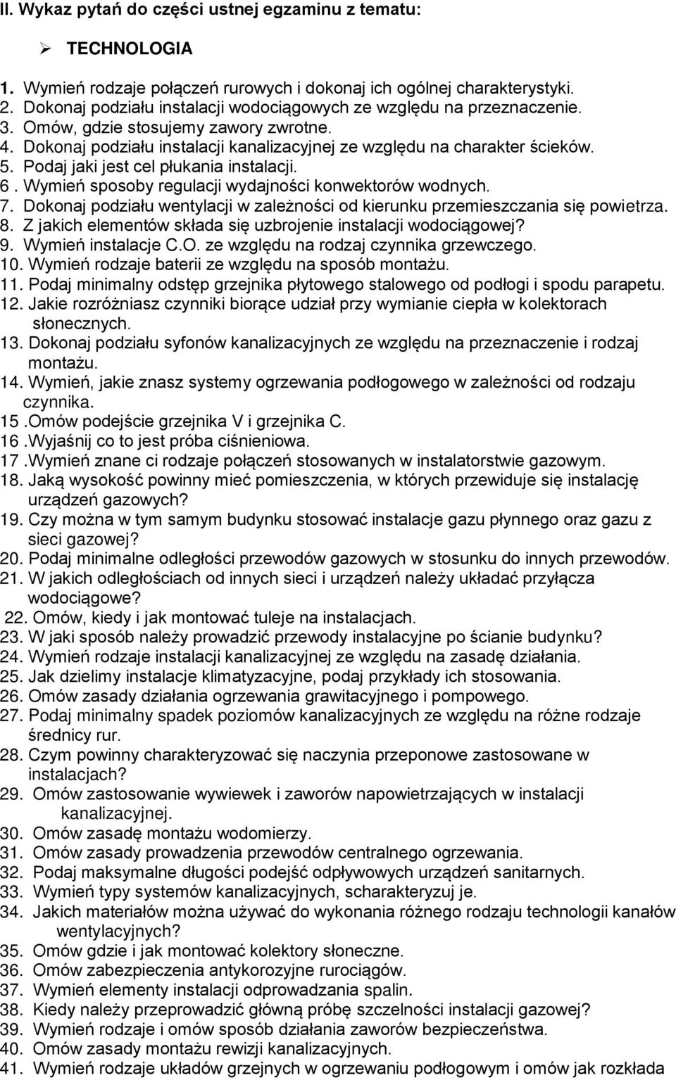 Podaj jaki jest cel płukania instalacji. 6. Wymień sposoby regulacji wydajności konwektorów wodnych. 7. Dokonaj podziału wentylacji w zależności od kierunku przemieszczania się powietrza. 8.
