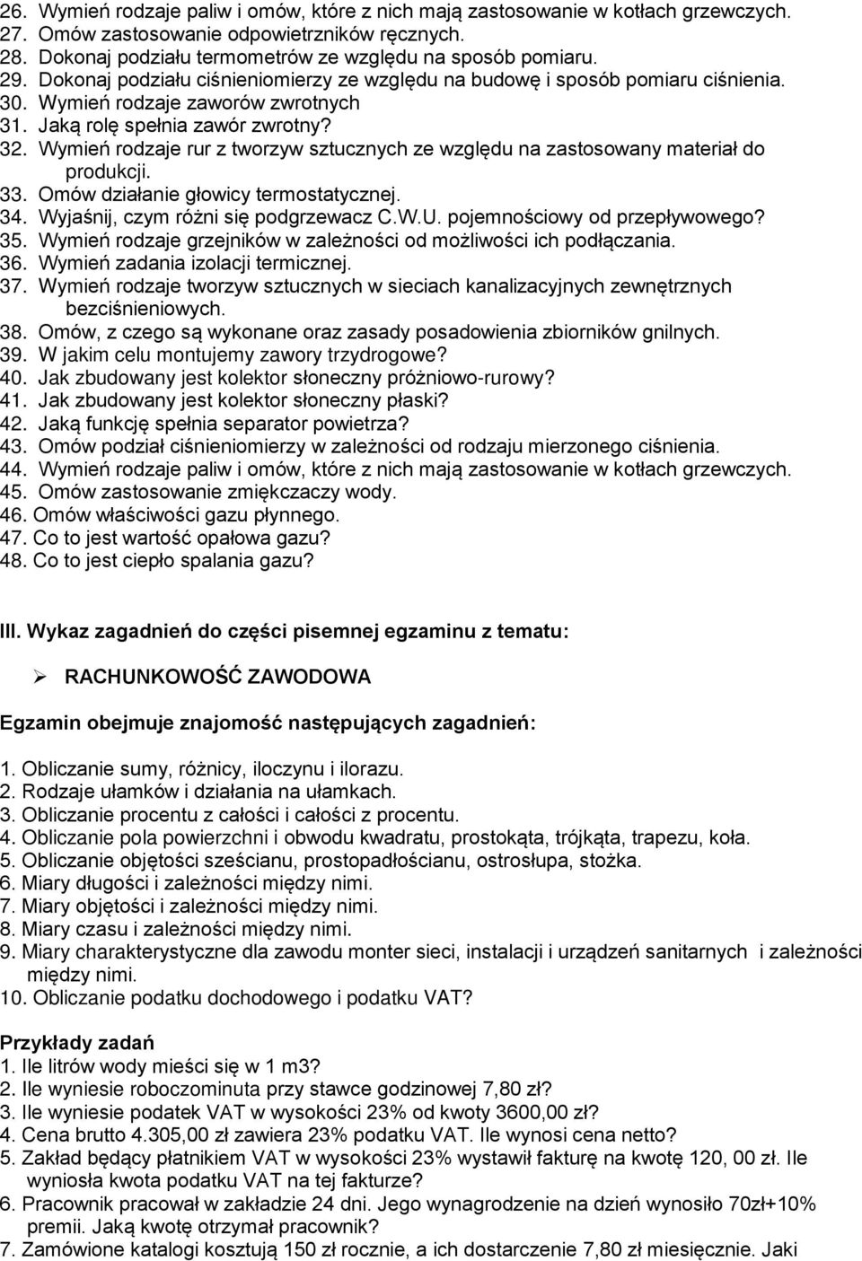 Wymień rodzaje rur z tworzyw sztucznych ze względu na zastosowany materiał do produkcji. 33. Omów działanie głowicy termostatycznej. 34. Wyjaśnij, czym różni się podgrzewacz C.W.U.