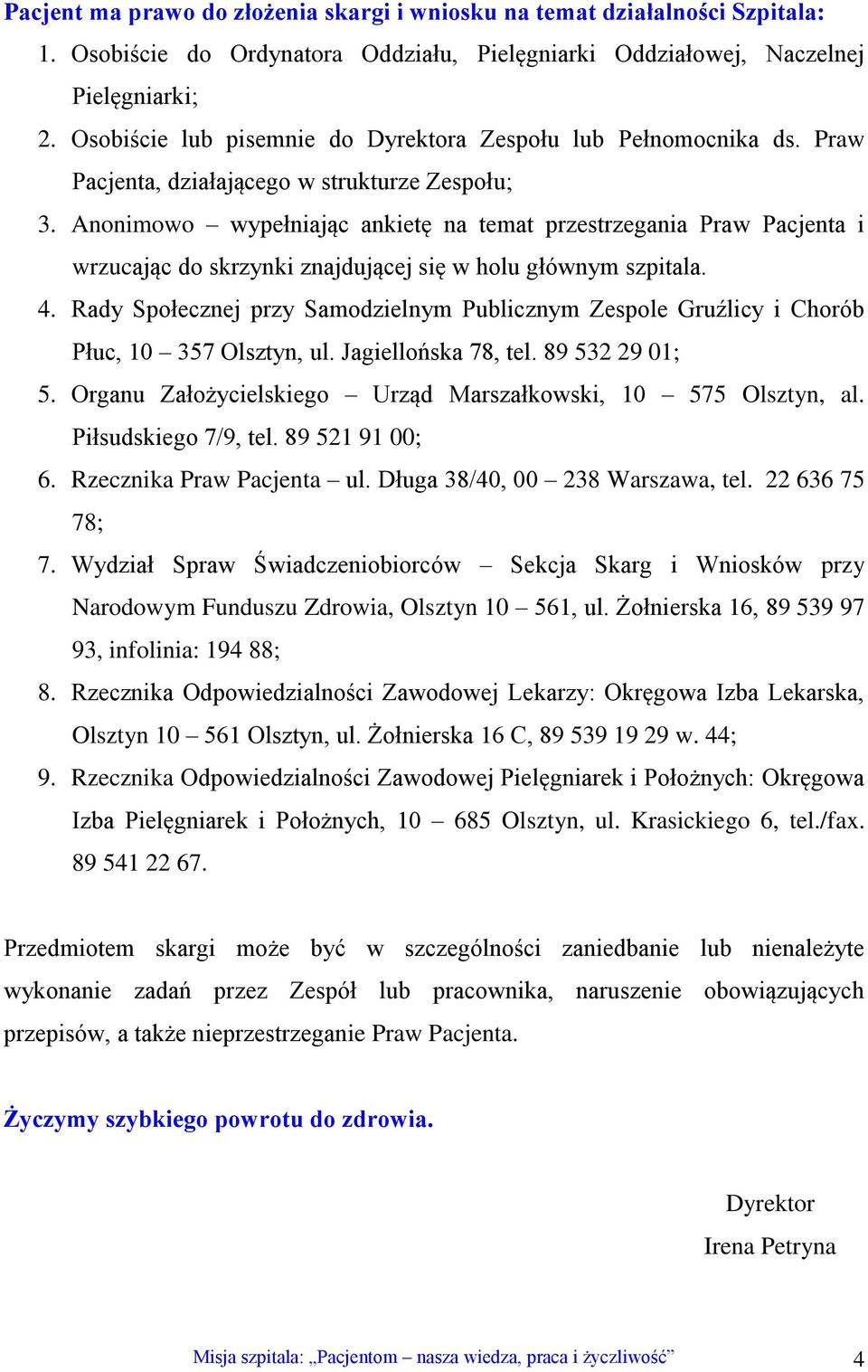 Anonimowo wypełniając ankietę na temat przestrzegania Praw Pacjenta i wrzucając do skrzynki znajdującej się w holu głównym szpitala. 4.