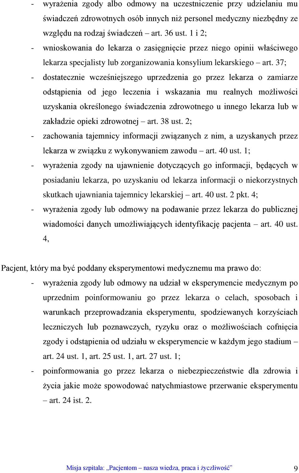 37; - dostatecznie wcześniejszego uprzedzenia go przez lekarza o zamiarze odstąpienia od jego leczenia i wskazania mu realnych możliwości uzyskania określonego świadczenia zdrowotnego u innego