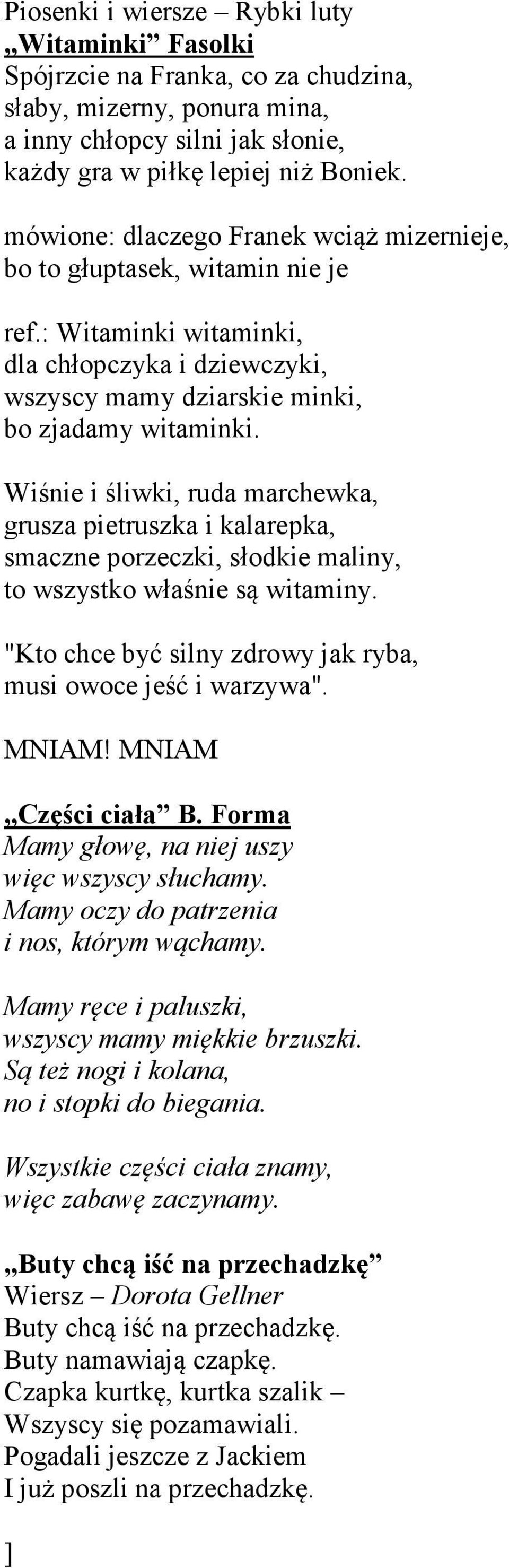 Wiśnie i śliwki, ruda marchewka, grusza pietruszka i kalarepka, smaczne porzeczki, słodkie maliny, to wszystko właśnie są witaminy. "Kto chce być silny zdrowy jak ryba, musi owoce jeść i warzywa".