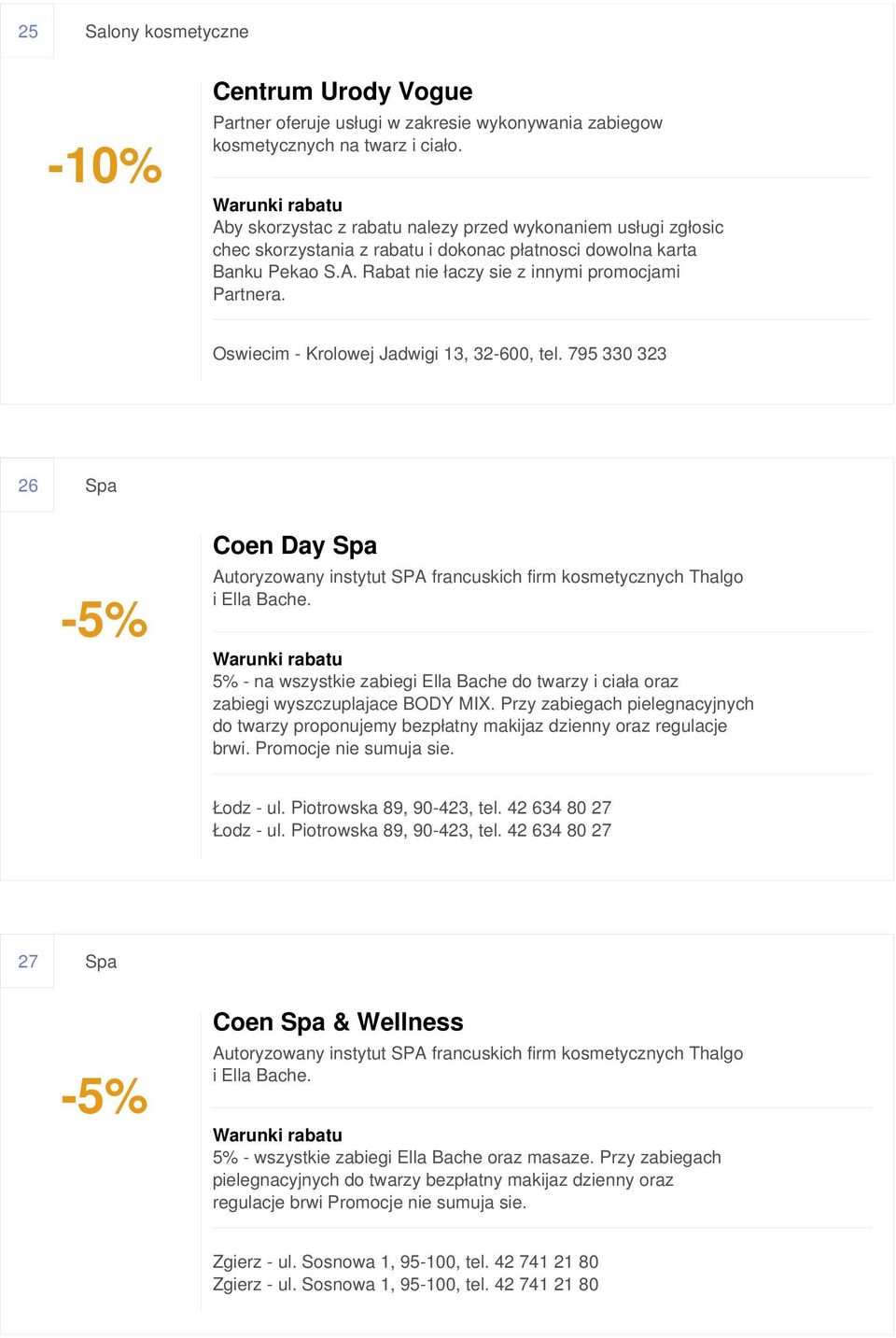 Oswiecim - Krolowej Jadwigi 13, 32-600, tel. 795 330 323 26 Spa Coen Day Spa Autoryzowany instytut SPA francuskich firm kosmetycznych Thalgo i Ella Bache.