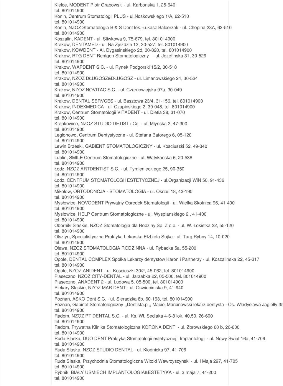 Dygasinskiego 2d, 30-820, Krakow, RTG DENT Rentgen Stomatologiczny - ul. Jozefinska 31, 30-529 Krakow, WAPDENT S.C. - ul. Rynek Podgorski 15/2, 30-518 Krakow, NZOZ DŁUGOSZ&DŁUGOSZ - ul.