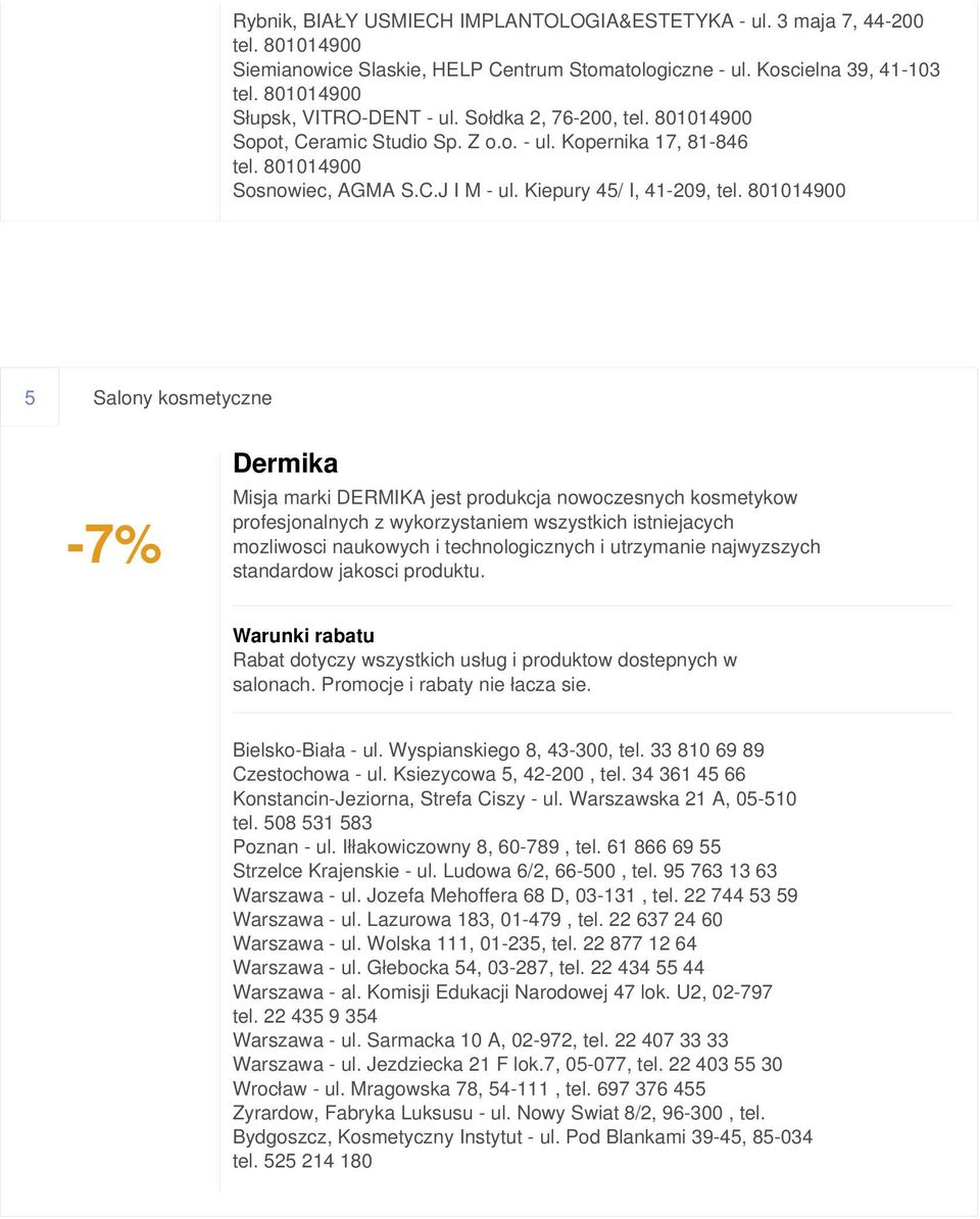 Kiepury 45/ I, 41-209, 5 Salony kosmetyczne -7% Dermika Misja marki DERMIKA jest produkcja nowoczesnych kosmetykow profesjonalnych z wykorzystaniem wszystkich istniejacych mozliwosci naukowych i
