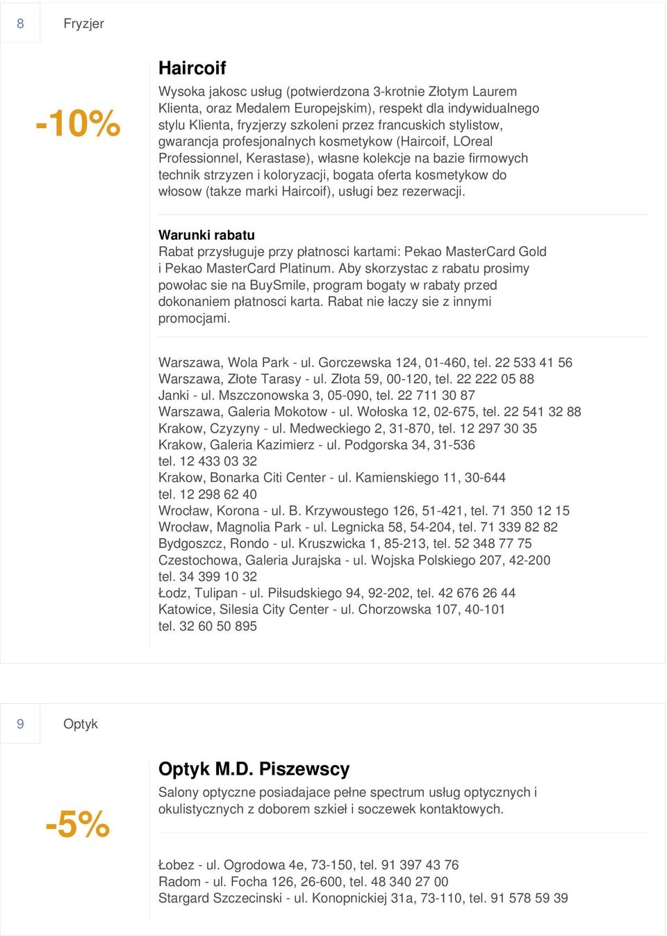 (takze marki Haircoif), usługi bez rezerwacji. Rabat przysługuje przy płatnosci kartami: Pekao MasterCard Gold i Pekao MasterCard Platinum.