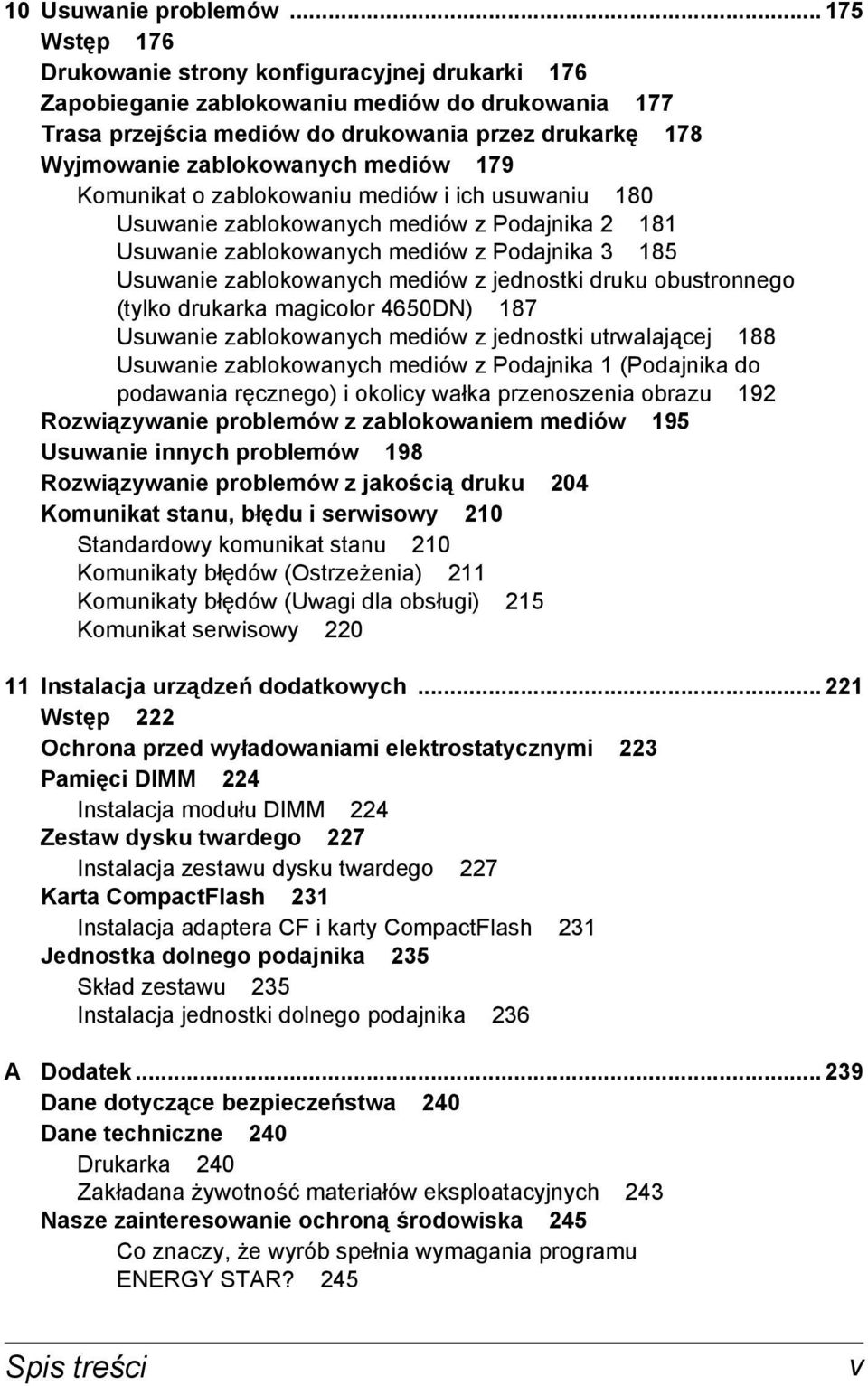 mediów 179 Komunikat o zablokowaniu mediów i ich usuwaniu 180 Usuwanie zablokowanych mediów z Podajnika 2 181 Usuwanie zablokowanych mediów z Podajnika 3 185 Usuwanie zablokowanych mediów z jednostki