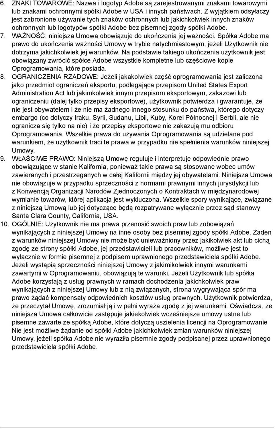 WAŻNOŚĆ: niniejsza Umowa obowiązuje do ukończenia jej ważności. Spółka Adobe ma prawo do ukończenia ważności Umowy w trybie natychmiastowym, jeżeli Użytkownik nie dotrzyma jakichkolwiek jej warunków.