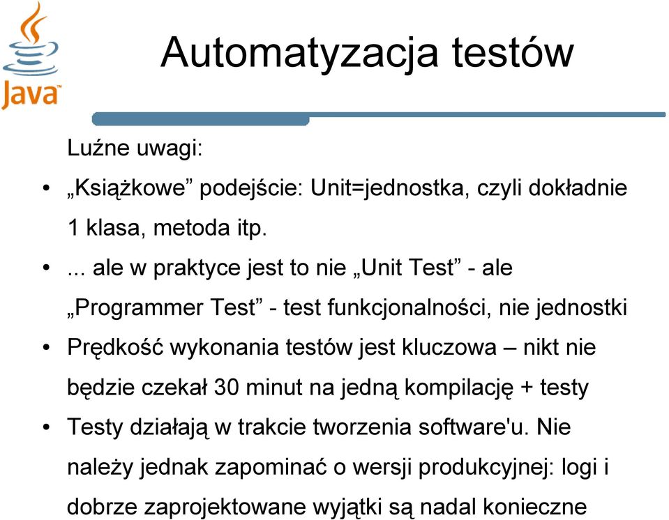 wykonania testów jest kluczowa nikt nie będzie czekał 30 minut na jedną kompilację + testy Testy działają w trakcie