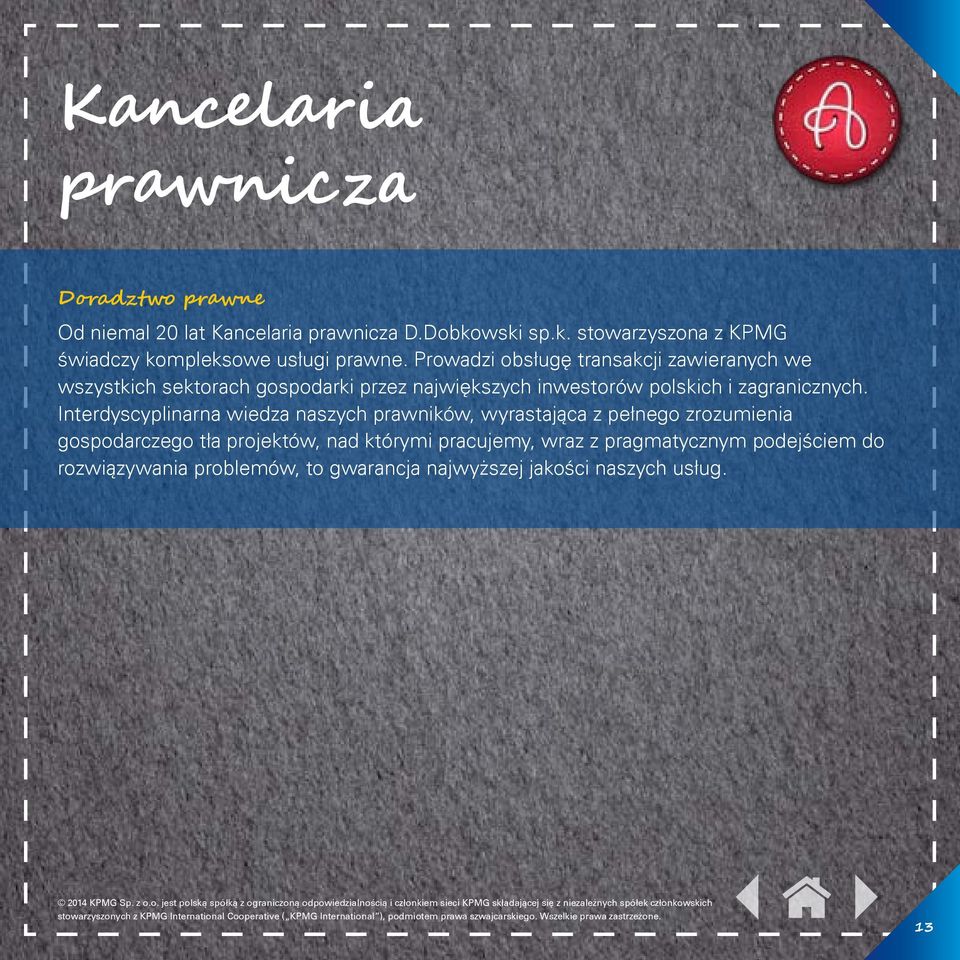 Prowadzi obsługę transakcji zawieranych we wszystkich sektorach gospodarki przez największych inwestorów polskich i zagranicznych.