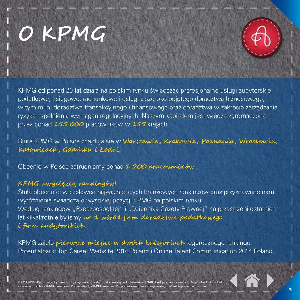 Naszym kapitałem jest wiedza zgromadzona przez ponad 155 000 pracowników w 155 krajach. Biura KPMG w Polsce znajdują się w Warszawie, Krakowie, Poznaniu, Wrocławiu, Katowicach, Gdańsku i Łodzi.