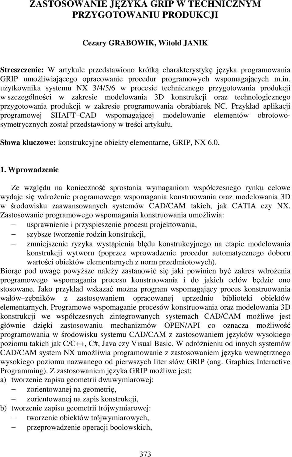 użytkownika systemu NX 3/4/5/6 w procesie technicznego przygotowania produkcji w szczególności w zakresie modelowania 3D konstrukcji oraz technologicznego przygotowania produkcji w zakresie