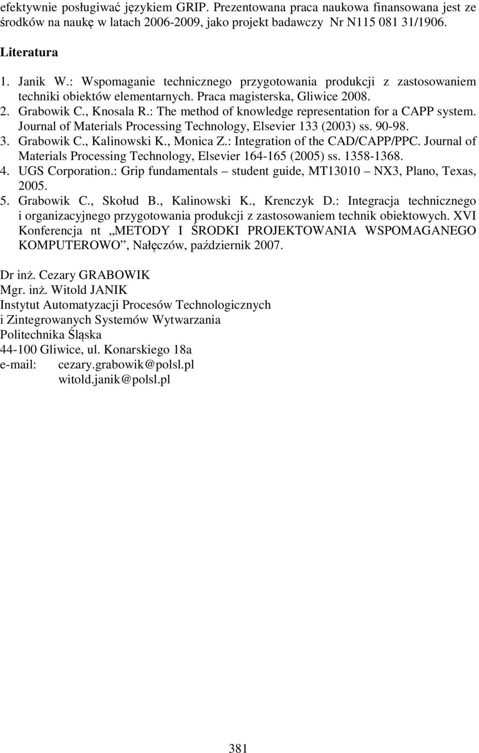 : The method of knowledge representation for a CAPP system. Journal of Materials Processing Technology, Elsevier 133 (2003) ss. 90-98. 3. Grabowik C., Kalinowski K., Monica Z.