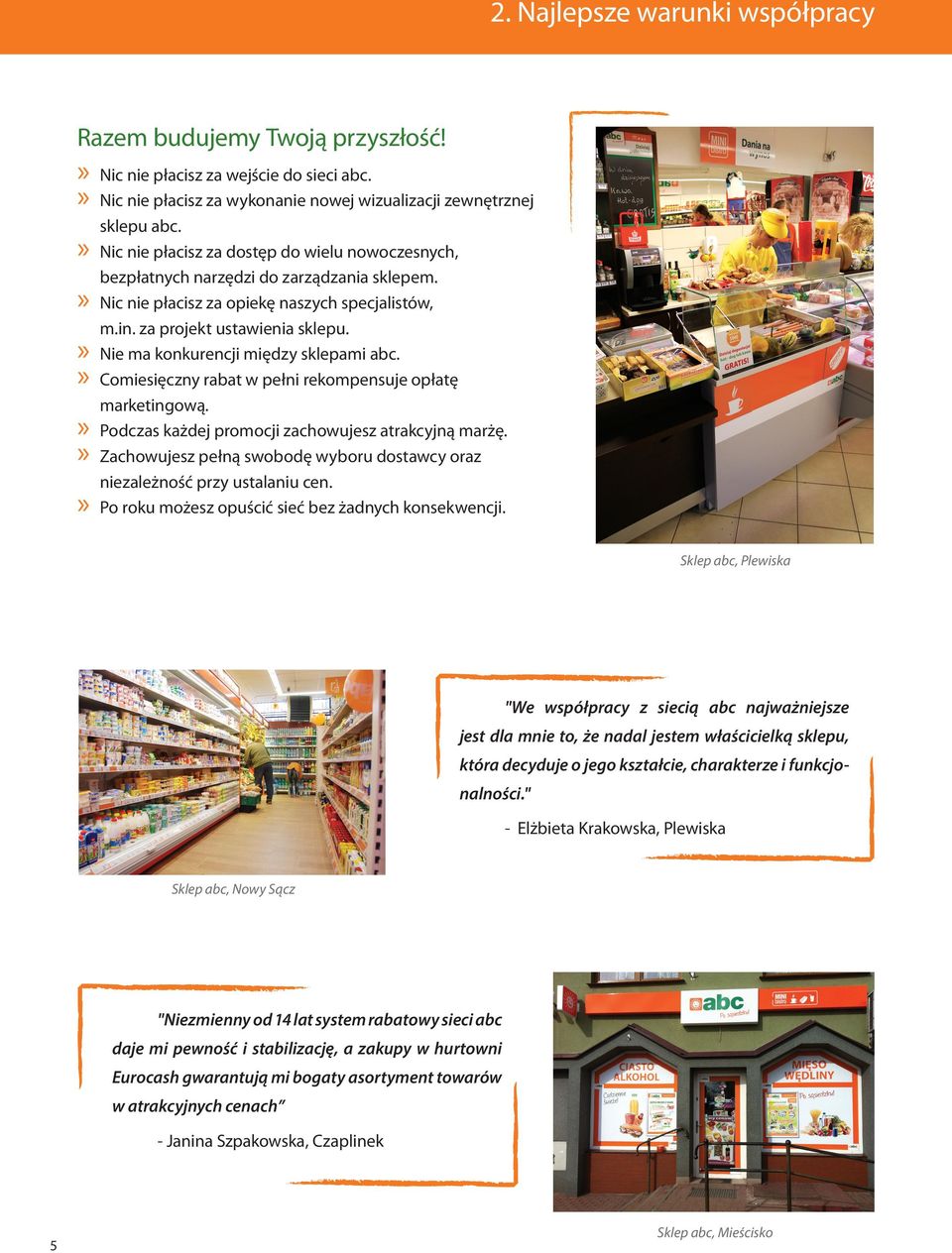 Nie ma konkurencji między sklepami abc. Comiesięczny rabat w pełni rekompensuje opłatę marketingową. Podczas każdej promocji zachowujesz atrakcyjną marżę.