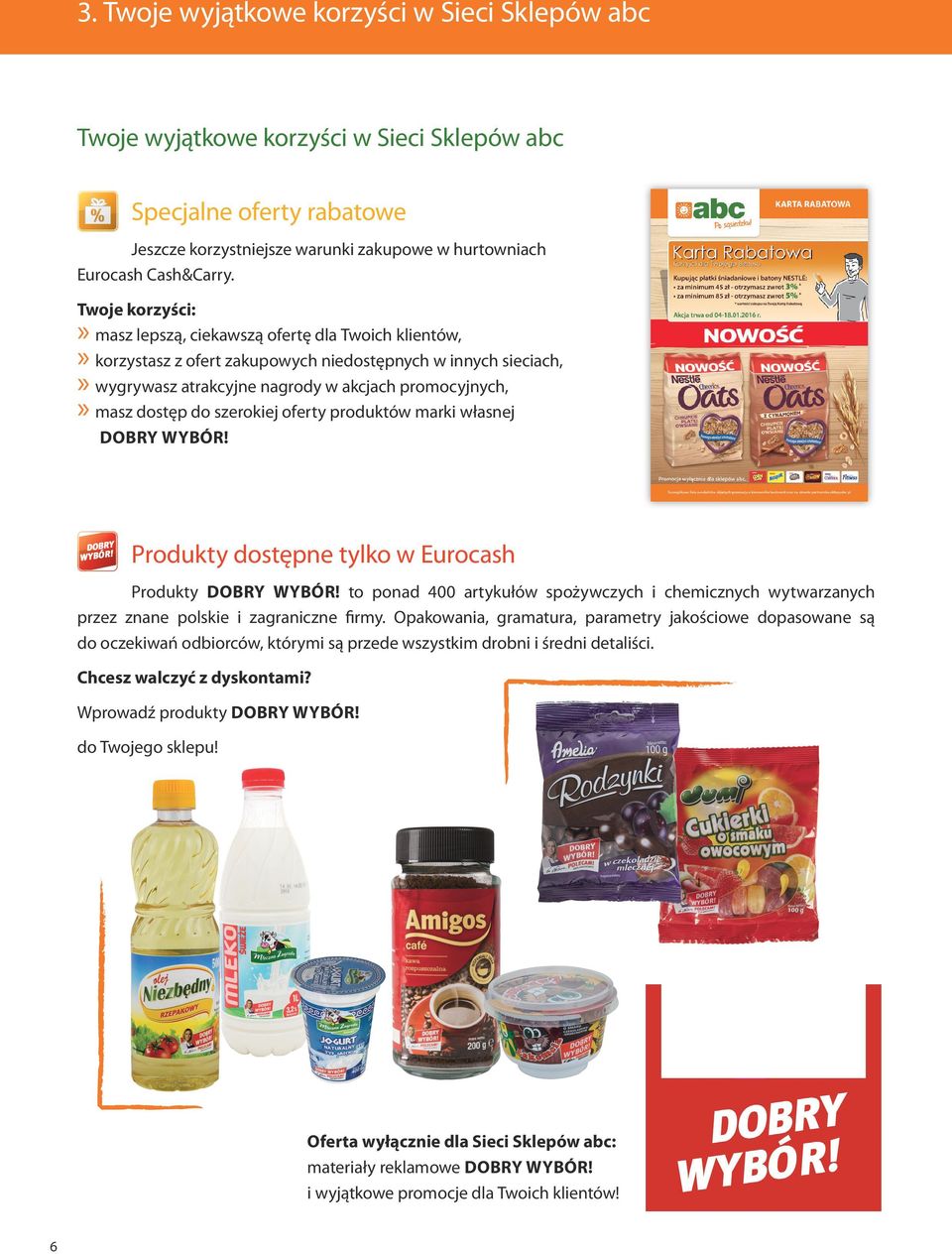 szerokiej oferty produktów marki własnej DOBRY WYBÓR! Produkty dostępne tylko w Eurocash Produkty DOBRY WYBÓR!