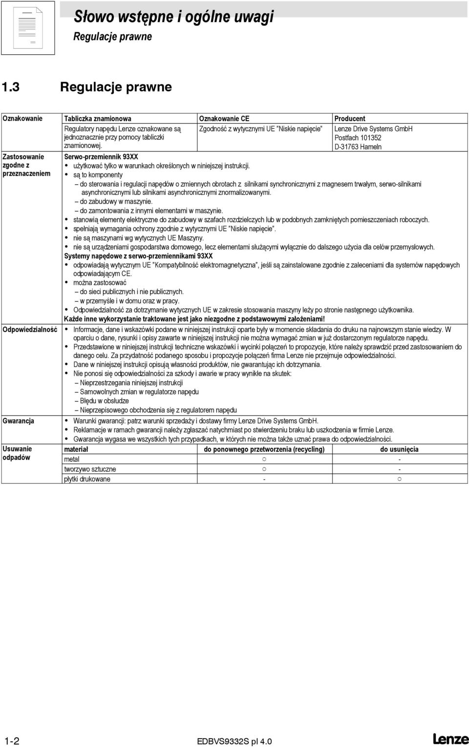 Zgodność z wytycznymi UE Niskie napięcie Lenze Drive Systems GmbH Postfach 0352 D-3763 Hameln Zastosowanie zgodne z przeznaczeniem Odpowiedzialność Gwarancja Usuwanie odpadów Serwo-przemiennik 93XX