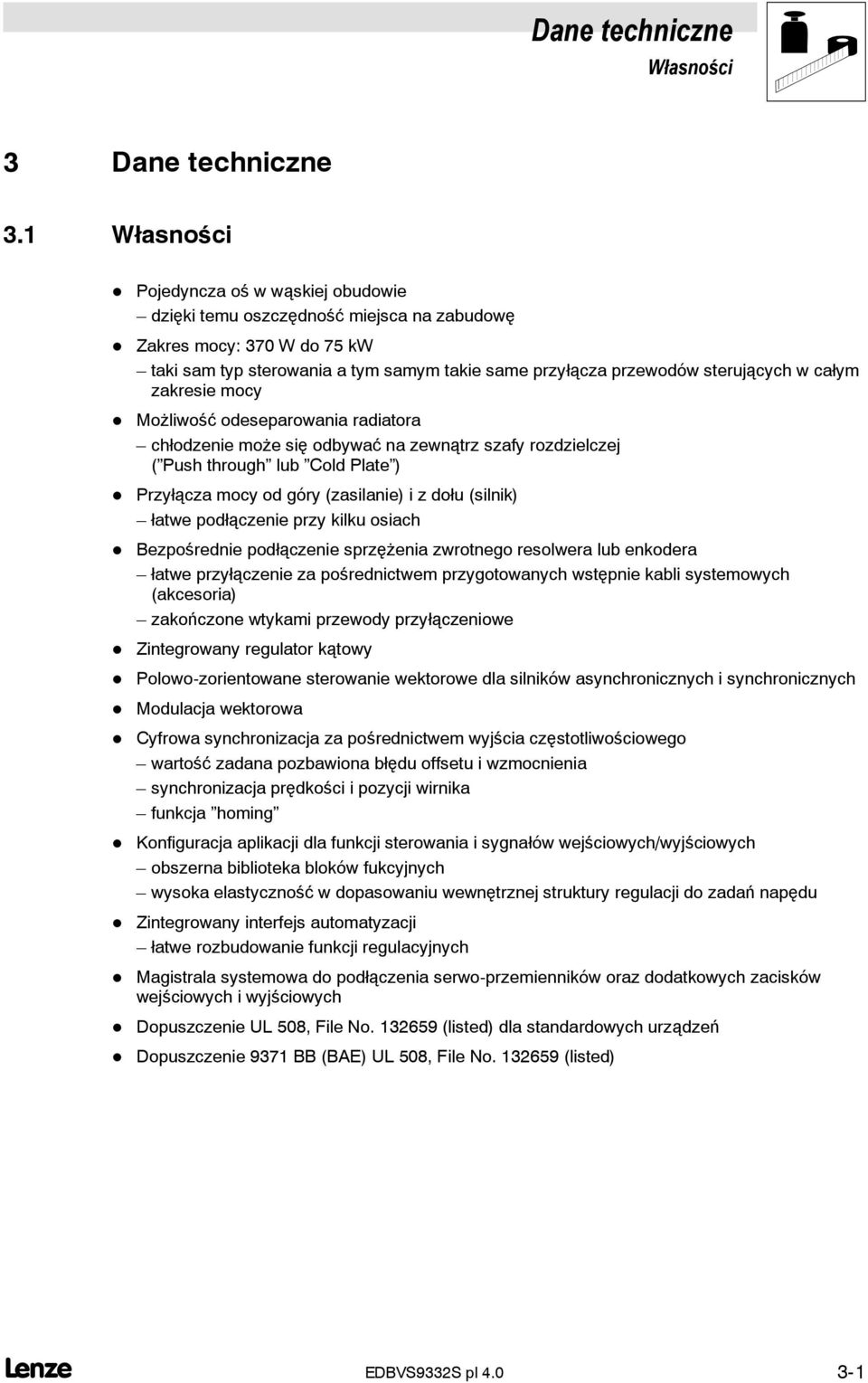 całym zakresie mocy Możliwość odeseparowania radiatora chłodzenie może się odbywać na zewnątrz szafy rozdzielczej ( Push through lub Cold Plate ) Przyłącza mocy od góry (zasilanie) i z dołu (silnik)