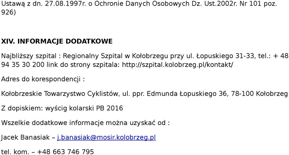 : + 48 94 35 30 200 link do strony szpitala: http://szpital.kolobrzeg.