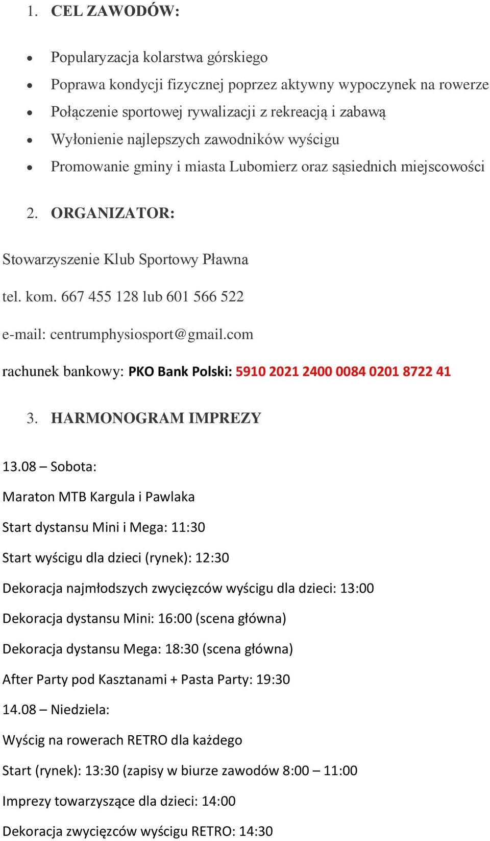 667 455 128 lub 601 566 522 e-mail: centrumphysiosport@gmail.com rachunek bankowy: PKO Bank Polski: 5910 2021 2400 0084 0201 8722 41 3. HARMONOGRAM IMPREZY 13.