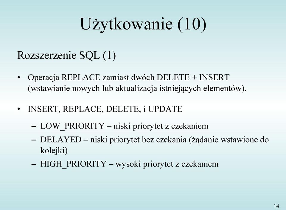 INSERT, REPLACE, DELETE, i UPDATE LOW_PRIORITY niski priorytet z czekaniem DELAYED