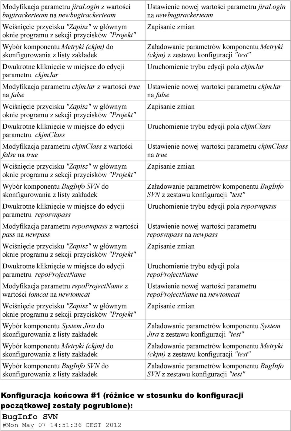 ckjmclass z wartości false na true Wciśnięcie przycisku "Zapisz" w głównym oknie programu z sekcji przycisków "Projekt" Wybór komponentu BugInfo SVN do parametru reposvnpass Modyfikacja parametru