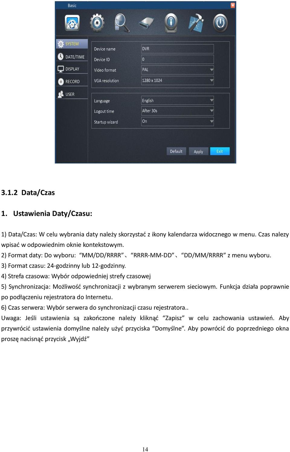 4) Strefa czasowa: Wybór odpowiedniej strefy czasowej 5) Synchronizacja: Możliwość synchronizacji z wybranym serwerem sieciowym. Funkcja działa poprawnie po podłączeniu rejestratora do Internetu.